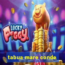 tabua mare conde